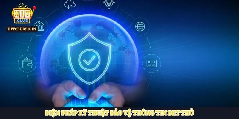 Biện pháp kỹ thuật bảo vệ thông tin bet thủ 