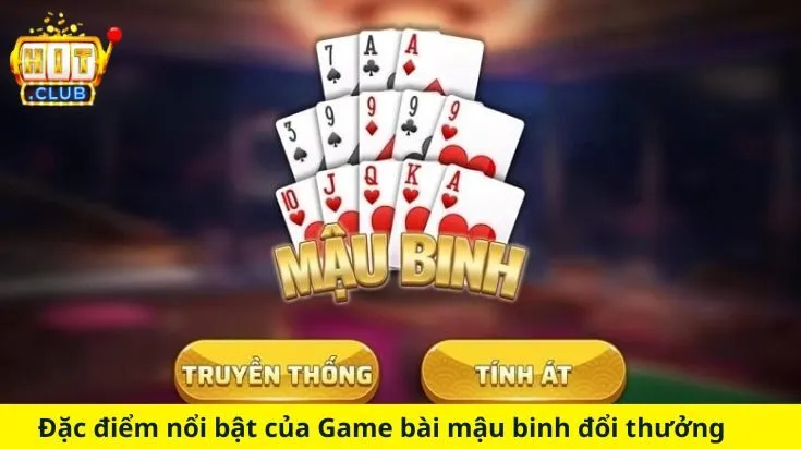 Đặc điểm nổi bật của Game bài mậu binh đổi thưởng