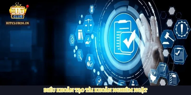 Đăng nhập Hitclub 2 Điều khoản tạo tài khoản nghiêm ngặt
