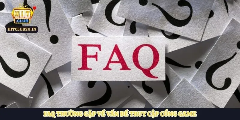 Đăng nhập Hitclub 4 FAQ thường gặp về vấn đề truy cập cổng game