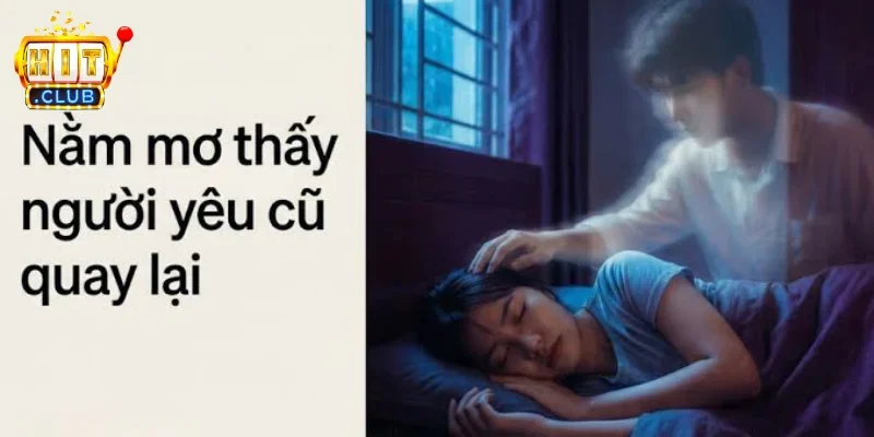 Nằm mơ thấy người yêu cũ quay lại có phổ biến không?