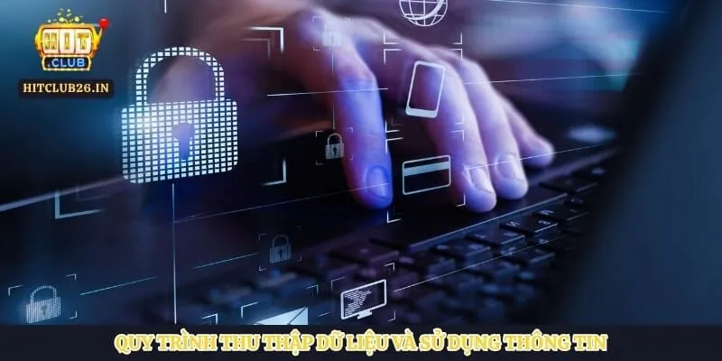 Quy trình thu thập dữ liệu và sử dụng thông tin