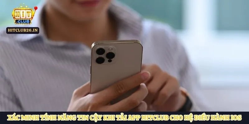 Xác minh tính năng tin cậy khi tải app Hitclub cho hệ điều hành iOS